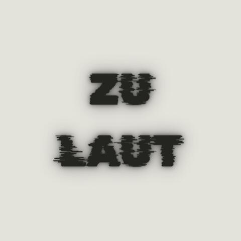 ZU LAUT