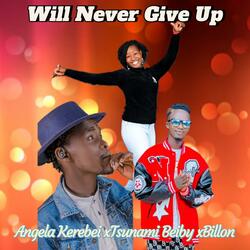 I Will Never Give Up (feat. Tsunami Beiby & Billon Kenya)