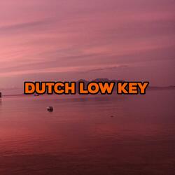 DUTCH LOW KEY