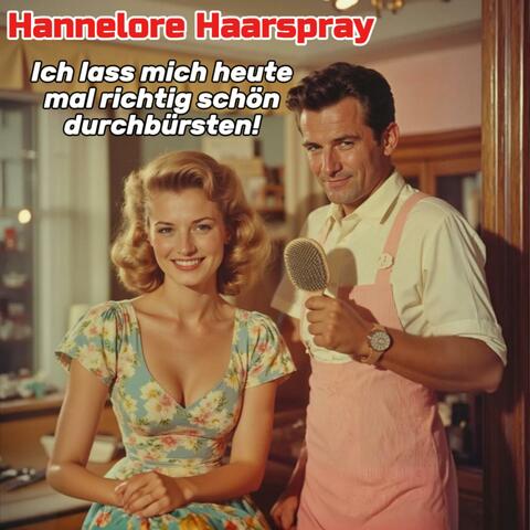 Ich lass mich heute mal so richtig schön durchbürsten! (feat. Hannelore Haarspray)
