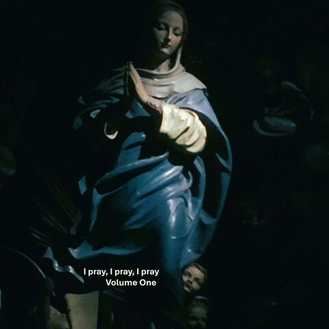 I pray, I pray, I pray (Volume One)