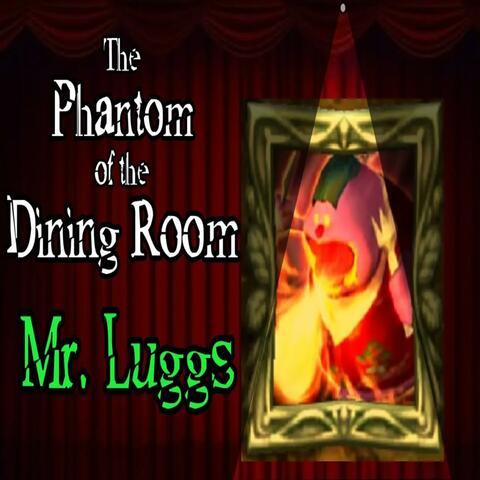 Phantom of the Dining Room: Mr Luggs (feat. Jofes)