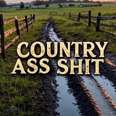 Country Ass Shit