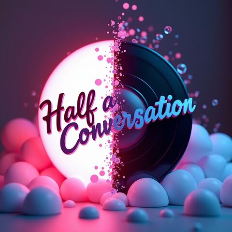 Half a Conversation