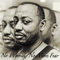 No Worries, No More Fear