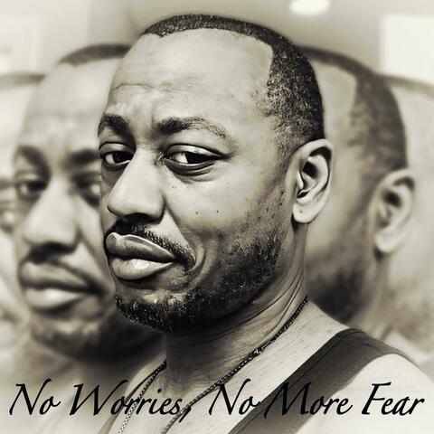 No Worries, No More Fear