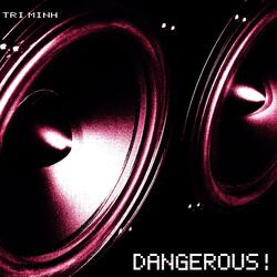 DANGEROUS!