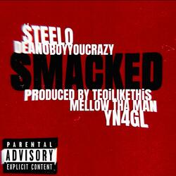 SMACKED (feat. $teelo, Deanoboyyoucrazy, Mellow Tha Man & TiLT)