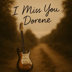 I MISS YOU DORENE