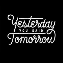 Yesterday You Said Tomorrow