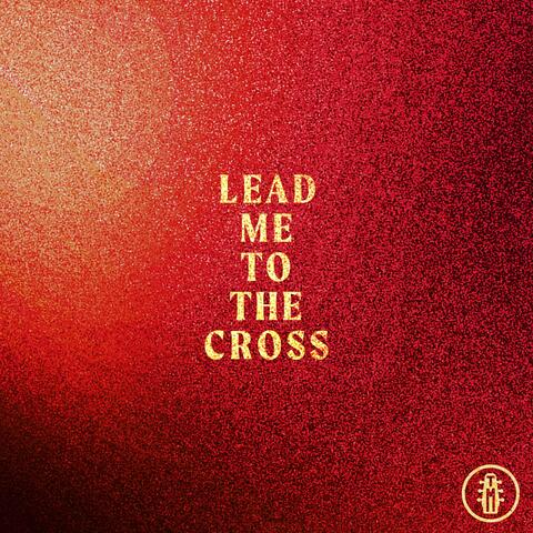 Lead Me To The Cross