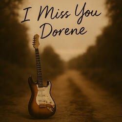 DORENE I MISS YOU