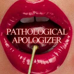 Pathological Apologizer