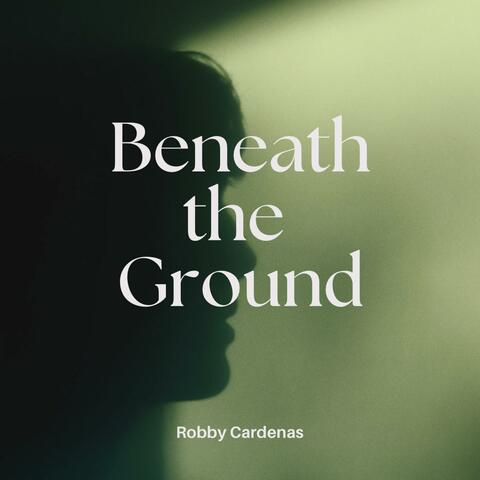 Beneath the ground