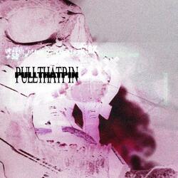PULLTHATPIN (feat. orgetplus & KILLCROSS)
