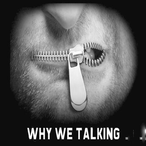 Why We Talking