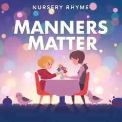 Manners Matter (Nursery Rhyme)