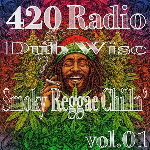 420 Radio:Dub Wise/Smoky Reggae Chilln’ vol.01