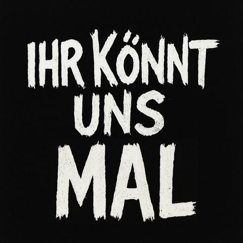 Ihr könnt uns mal