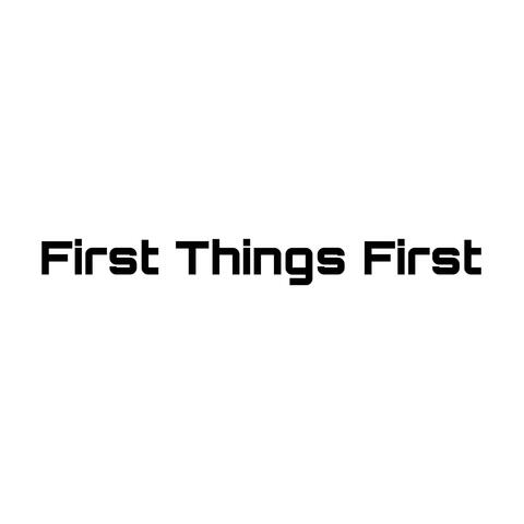 First Things First
