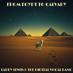 From Egypt To Calvary