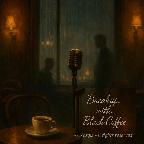 Breakup, with Black Coffee