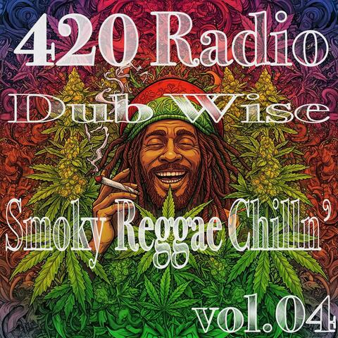 420 Radio:Dub Wise /Smoky Reggae Chilln’ vol.04