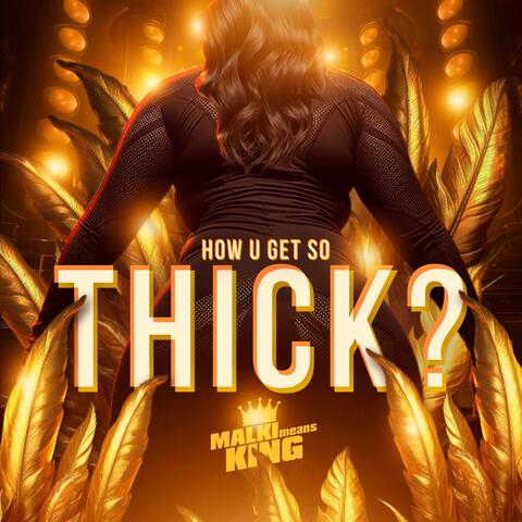How U Get So Thick?
