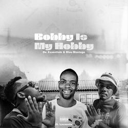 Bobby Is My Hobby (feat. Blou'Montago & Lacah)