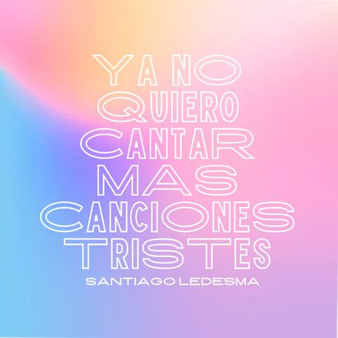 ya no quiero cantar más canciones tristes