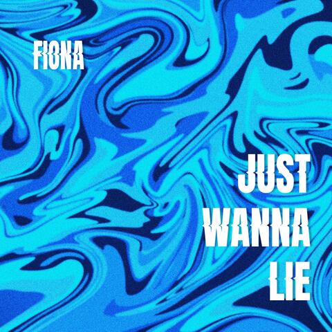 Just Wanna Lie
