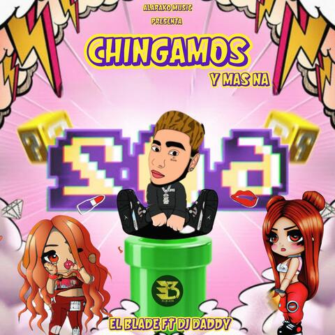 Chingamos y mas na (feat. Dj daddy)