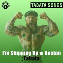 I'm Shipping Up To Boston (Tabata)