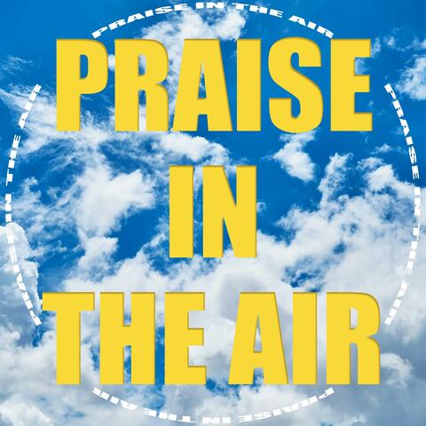 Praise In The Air