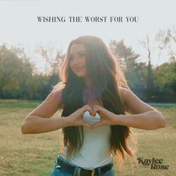 Wishing The Worst For You