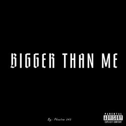 BIGGER THAN ME