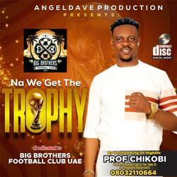 Na we get the trophy