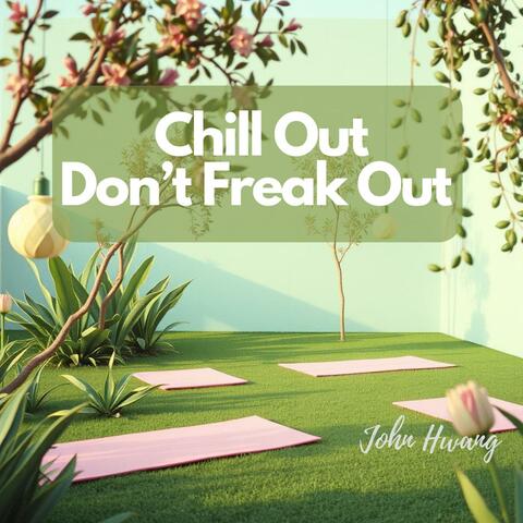 Chill Out Don’t Freak Out