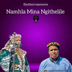 NAMHLA MINA NGITHELILE