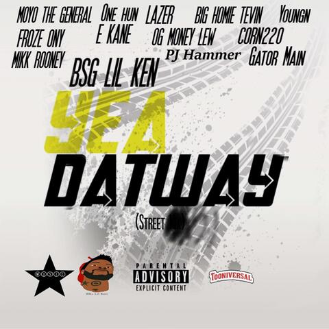 Yea DatWay Street (feat. Big Homie Tevin, Moyo the General, 1hun, Gator Main, O.G. Gator, Lazer, Froze Ony, Corn220, Youngn, PJ Hammer, Mikk Rooney, E.Kane & OG Money Lew)