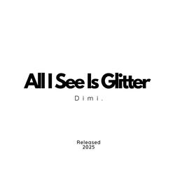 All I See Is Glitter