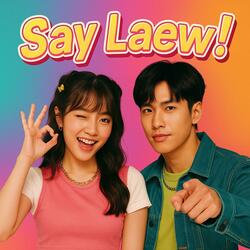 Say Laew!