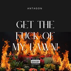 Get the fuck of my lawn!