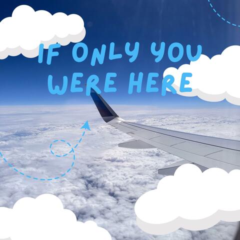 ifonlyyouwerehere