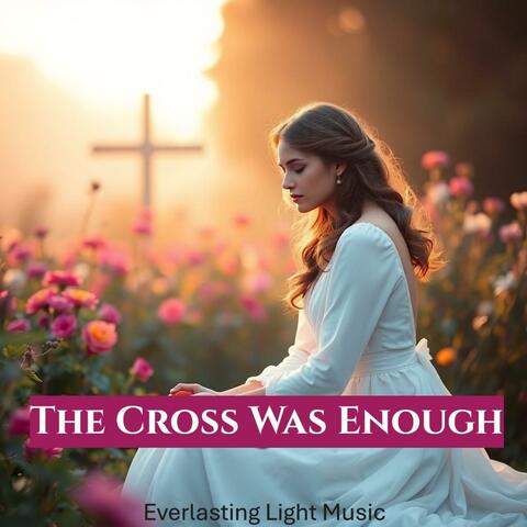 The Cross was enough