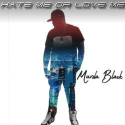 Hate Me or Love Me