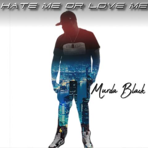 Hate Me or Love Me