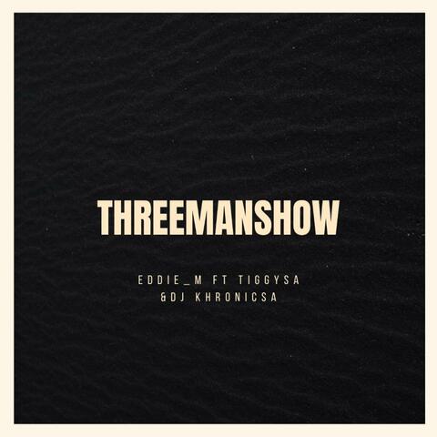 THREEMANSHOW (feat. TiggySA & Dj KhronicSA)