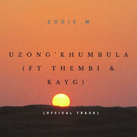 UZONG'KHUMBULA (feat. THEMBI & KayG)