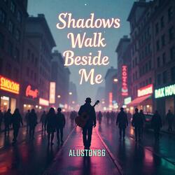 Shadows Walk Beside Me